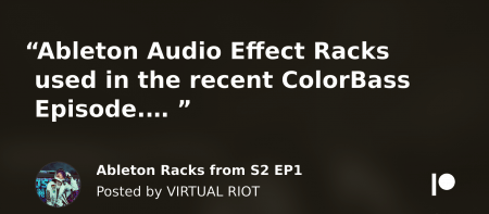 Virtual Riot Ableton Racks from S2 EP1 Synth Presets